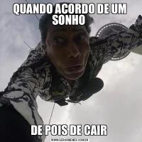 QUANDO ACORDO DE UM SONHO DE POIS DE CAIR 