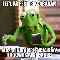 LETY, AS FÉRIAS ACABARAMMAS A INADIMPLÊNCIA NÃO! FOCO NOS ATRASADOS