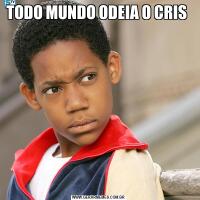 TODO MUNDO ODEIA O CRIS                                                         