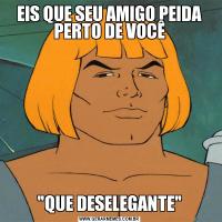 EIS QUE SEU AMIGO PEIDA PERTO DE VOCÊ