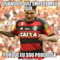 QUANDO O JUIZ EMPEDE MEU GOL PORQUE EU SOU PODEROSA