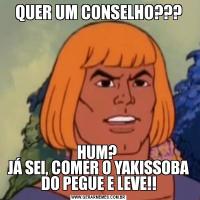 QUER UM CONSELHO???HUM? 
JÁ SEI, COMER O YAKISSOBA DO PEGUE E LEVE!!