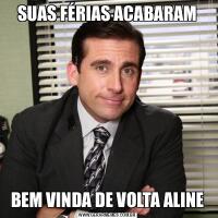 SUAS FÉRIAS ACABARAMBEM VINDA DE VOLTA ALINE