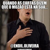 QUANDO AS CARTAS DIZEM QUE O MOZÃO ESTÁ NA SUA...@ENDIL.OLIVEIRA