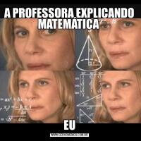 A PROFESSORA EXPLICANDO MATEMÁTICA EU