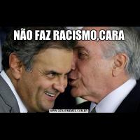 NÃO FAZ RACISMO,CARA