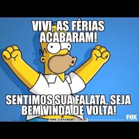 VIVI, AS FÉRIAS ACABARAM!SENTIMOS SUA FALATA, SEJA BEM VINDA DE VOLTA!