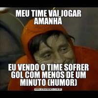 MEU TIME VAI JOGAR AMANHÃEU VENDO O TIME SOFRER GOL COM MENOS DE UM MINUTO (HUMOR)
