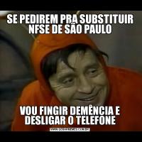 SE PEDIREM PRA SUBSTITUIR NFSE DE SÃO PAULOVOU FINGIR DEMÊNCIA E DESLIGAR O TELEFONE