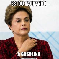 ESTOU SAUDANDO A GASOLINA