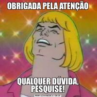 OBRIGADA PELA ATENÇÃOQUALQUER DÚVIDA, PESQUISE!