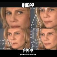QUE??????