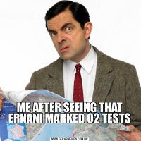 ME AFTER SEEING THAT ERNANI MARKED 02 TESTS
