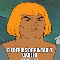 EU DEPOIS DE PINTAR O CABELO