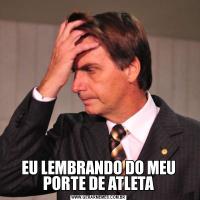 EU LEMBRANDO DO MEU PORTE DE ATLETA