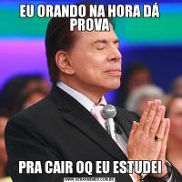 EU ORANDO NA HORA DÁ PROVAPRA CAIR OQ EU ESTUDEI