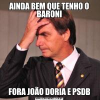 AINDA BEM QUE TENHO O BARONIFORA JOÃO DORIA E PSDB
