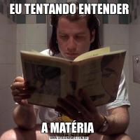 EU TENTANDO ENTENDERA MATÉRIA 