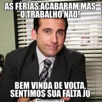 AS FÉRIAS ACABARAM MAS O TRABALHO NÃO!BEM VINDA DE VOLTA, SENTIMOS SUA FALTA JU
