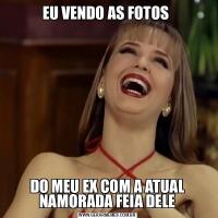 EU VENDO AS FOTOS DO MEU EX COM A ATUAL NAMORADA FEIA DELE