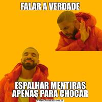 FALAR A VERDADEESPALHAR MENTIRAS APENAS PARA CHOCAR