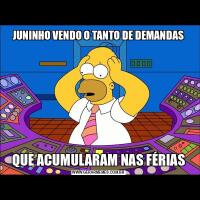 JUNINHO VENDO O TANTO DE DEMANDASQUE ACUMULARAM NAS FÉRIAS