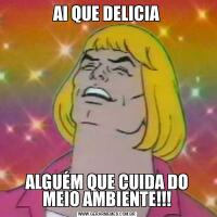 AI QUE DELICIAALGUÉM QUE CUIDA DO MEIO AMBIENTE!!!
