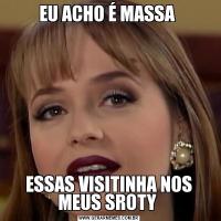 EU ACHO É MASSA ESSAS VISITINHA NOS MEUS SROTY 