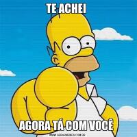TE ACHEI AGORA TÁ COM VOCÊ 