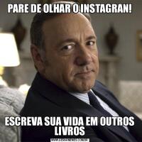 PARE DE OLHAR O INSTAGRAN!ESCREVA SUA VIDA EM OUTROS LIVROS