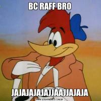 BC RAFF BROJAJAJAJAJAJJAAJJAJAJA