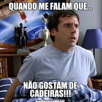 QUANDO ME FALAM QUE...NÃO GOSTAM DE CADEIRAS!!!