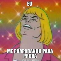 EU ME PRAPARANDO PARA PROVA