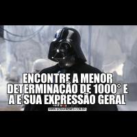 ENCONTRE A MENOR DETERMINAÇÃO DE 1000° E A E SUA EXPRESSÃO GERAL