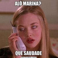 ALÔ MARINA? QUE SAUDADE