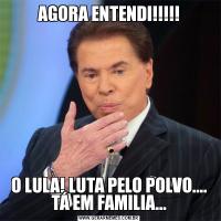 AGORA ENTENDI!!!!!O LULA! LUTA PELO POLVO.... TÁ EM FAMILIA...