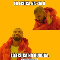 ED.FISICA NA SALAED.FISICA NA QUADRA