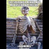 EU ESPERANDO MINHA MÃE ME BUSCAR NA CRECHE #BIBIMEMES