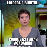 PREPARA O RIVOTRIL PORQUE AS FÉRIAS ACABARAM