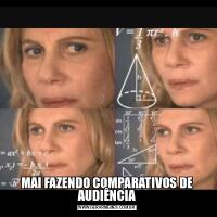 MAI FAZENDO COMPARATIVOS DE AUDIÊNCIA