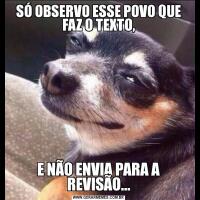 SÓ OBSERVO ESSE POVO QUE FAZ O TEXTO,E NÃO ENVIA PARA A REVISÃO...