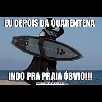 EU DEPOIS DA QUARENTENA INDO PRA PRAIA ÓBVIO!!!