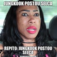 JUNGKOOK POSTOU SELCAREPITO: JUNGKOOK POSTOU SELCA