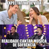 EXPECTATIVA DE VIDAREALIDADE:CANTAR MÚSICA DE SOFRÊNCIA
