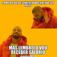 PRIMEIRO DIA DO SENAI ACHANDO QUE IRIA SER FACILMAS LEMBREI Q VOU RECEBER SALARIO