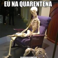 EU NA QUARENTENA 