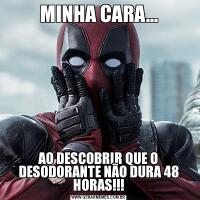 MINHA CARA...AO DESCOBRIR QUE O DESODORANTE NÃO DURA 48 HORAS!!!