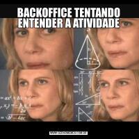 BACKOFFICE TENTANDO ENTENDER A ATIVIDADE