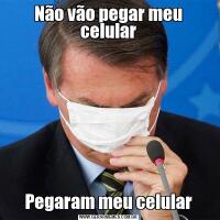 Não vão pegar meu celularPegaram meu celular