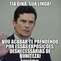 TIA DINA, SUA LINDA!VOU ACABAR TE PRENDENDO POR ESSAS EXPOSIÇÕES, DESNECESSÁRIAS DE BUNITEZA!